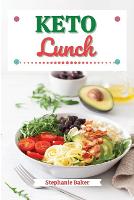 Keto Lunch: Discover 30 Easy to Follow Ketogenic Cookbook Lunch recipes for Your Low-Carb Diet with Gluten-Free and wheat to Maximize your weight loss (Paperback)