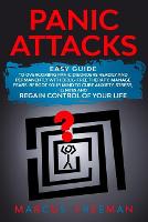 Panic Attacks: Easy Guide to Overcoming Panic Disorders Readily and Permanently with Drug-Free Therapy, Manage Fears. Reboot your Mind to Cure Anxiety, Stress, Illness, and Regain Control of your Life. (Paperback)
