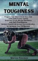 Mental Toughness: Program Your Brain Like A Navy Seal with Easily Proven Habits: Improves Focus, Mental Resilience, and Self-Confidence. Reduce Overthinking and Procrastination to Increase Your Willpower (Hardback)