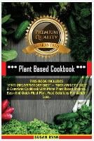 Plant Based Cookbook: THIS BOOK INCLUDES "ANTI INFLAMMATORY DIET" + "ANTI ANXIETY DIET" A Complete Cookbook With Many Plant Based Recipes. Easy And Quick Meal Plan. Food Solutions For Weight Loss (Paperback)