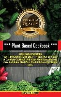 Plant Based Cookbook: THIS BOOK INCLUDES "ANTI INFLAMMATORY DIET" + "ANTI ANXIETY DIET" A Complete Cookbook With Many Plant Based Recipes. Easy And Quick Meal Plan. Food Solutions For Weight Loss (Hardback)