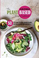 The Plant Based Diet Cookbook: 50 Easy To Follow Budget Friendly Recipes On A Totally Plant Based Ingredients (Paperback)