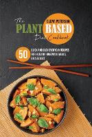 The Plant Based Diet Cookbook: 50 Quick And Easy Everyday Recipes For Healthy Homemade Meals, On A Budget (Paperback)