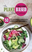 The Plant Based Diet Cookbook: 50 Easy To Follow Budget Friendly Recipes On A Totally Plant Based Ingredients (Hardback)