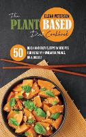 The Plant Based Diet Cookbook: 50 Quick And Easy Everyday Recipes For Healthy Homemade Meals, On A Budget (Hardback)