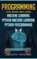 Programming: 3 in 1: The Crash Course To Learn How To Master Python Coding Language To Apply Theory and Some Tips And Tricks To Learn Faster Computer Programming (Hardback)