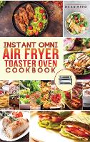 Instant Omni Air fryer Toaster Oven Cookbook: 450 Affordable, Easy &  Delicious Instant Omni Toaster Oven Recipes for Quick and Healthy Meals  Beginners (Paperback)