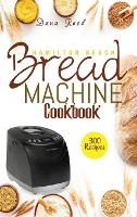 Elite Gourmet Bread Maker Cookbook: Healthy and Delightful Recipes to Make  Homemade Bread Right in Your Own Kitchen. a book by Dana Reed