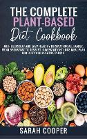 The Complete Plant-Based Diet Cookbook: 400+ Delicious and Easy Healthy Recipes for all Family, from Breakfast to Dessert. 4-Week Weight Loss Meal Plan for busy and creative people. (Hardback)