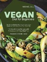 Vegan Diet for Beginnners: The Ultimate Guide for Beginners on how to Lose Weight and Build Muscle on a Plant-Based Diet - 150 Quick and Easy Recipes with Pictures and 21-Day Meal Plan - 2 Manuscripts in 1 Book (Hardback)
