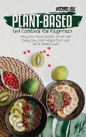 Plant-Based Diet Cookbook for Beginners: Easy and Tasty Recipes to Eat Well Every Day, Lose Weight Fast and Get A Healthy Life (Hardback)