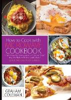 How to Cook with Microwave Cookbook: Learn How to Cook Yummy Meals Without Muche Effort, with This Useful Tool! Quick and Easy Recipes Inside - Microwave Recipes for Beginners 3 (Paperback)