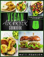 Vegan Air Fryer Cookbook: Delicious and healthy vegan recipes to cook simply and effortlessly with the Air Fryer (Paperback)