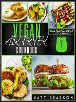 Vegan Air Fryer Cookbook: Delicious and healthy vegan recipes to cook simply and effortlessly with the Air Fryer (Hardback)