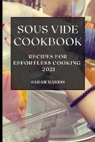 Sous Vide Cookbook 2021: Recipes for Effortless Cooking (Paperback)