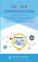 Google Certification: Learn strategies to pass google exams and get the best certifications for you career real and unique practice tests included (Paperback)