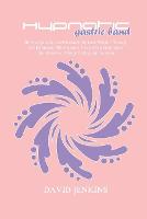 Hypnotic Gastric Band: How to Quickly and Permanently Lose Weight Through Self Hypnosis, Affirmations, Deep Sleep Meditation, Emotional and Binge Eating suppression (Paperback)