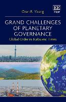 Grand Challenges of Planetary Governance: Global Order in Turbulent Times (Hardback)