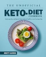 The Unofficial Keto Diet Cookbook: Delicious, Easy & Healthy Recipes that You'll Love to Cook and Eat (Paperback)