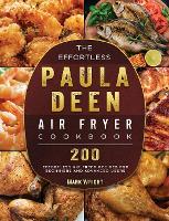 The Effortless Paula Deen Air Fryer Cookbook: 200 Effortless Air Fryer Recipes for Beginners and Advanced Users (Hardback)