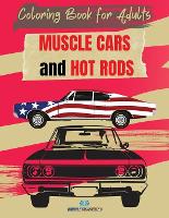 MUSCLE CARS and HOT RODS Coloring Book for Adults: The Best Classic and Vintage American Cars to Coloring for Adults and Kids (Paperback)