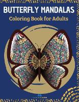BUTTERFLY MANDALAS Coloring Book: Mandalas for Butterfly Lovers to Relieve Stress and to Achieve a Deep Sense of Calm and Well-Being (Paperback)