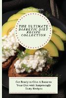 The Ultimate Diabetic Diet Recipe Collection: Get Ready to Give A Boost to Your Diet with Surprisingly Tasty Recipes (Paperback)