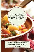 The Vibrant Diabetic Diet Recipe Book for Busy People: Do Not Miss these Effortless Recipes to Incredible Soups and Stews (Paperback)