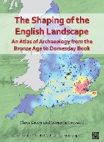 The Shaping of the English Landscape: An Atlas of Archaeology from the Bronze Age to Domesday Book - Oxford University School of Archaeology: Monograph Series (Paperback)