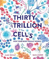 Thirty Trillion Cells: How Your Body Really Works (Hardback)
