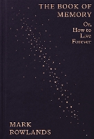 The Book of Memory: Or, How to Live Forever (Hardback)