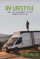 RV Lifestyle: The Complete Guide with Tips and Tricks for Beginners Learn the Fundamentals of Full-Time Living in a Motorhome Travel, Camping, and Start Your Nomad Job Earn by Building Passive Income - Living the RV Life - The Lifestyle Guide for Beginners for a Full-Time Living in a Motorhome While E (Paperback)