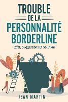 Trouble de la Personnalité Borderline: effet, suggestions et solution (Paperback)