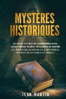 Mystères Historiques: La vérité derrière les événements et les conspirations les plus déroutants du monde - Des histoires époustouflantes sur quatre mystères et théories de conspiration de l'histoire ! (Paperback)