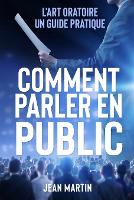 Comment Parler En Public: L'art oratoire: un guide pratique (Paperback)