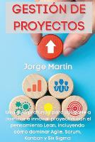 Gestion de Proyectos: Una guia profunda para ayudarle a dominar e innovar proyectos con el pensamiento Lean, incluyendo como dominar Agile, Scrum, Kanban y Six Sigma Project Management (Spanish Version) (Paperback)
