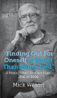 "Finding Out For Oneself Is Better Than Being Told": A Modern East Anglian Man: 1940 to 2000 (Hardback)