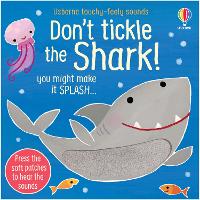 Don't Tickle the Shark! - DON’T TICKLE Touchy Feely Sound Books (Board book)