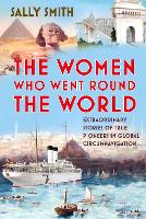 The Women Who Went Round the World: Extraordinary Stories of True Pioneers in Global Circumnavigation (Hardback)