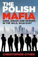 The The Polish Mafia: Guns, Drugs and Murder in the Wild, Wild East (Hardback)