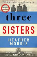 Three Sisters: A TRIUMPHANT STORY OF LOVE AND SURVIVAL FROM THE AUTHOR OF THE TATTOOIST OF AUSCHWITZ (Paperback)