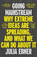 Going Mainstream: Why extreme ideas are spreading, and what we can do about it (Paperback)