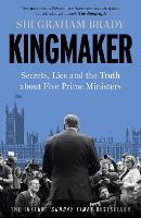 Kingmaker: Secrets, Lies, and the Truth about Five Prime Ministers (Hardback)