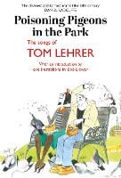 Poisoning Pigeons in the Park: The Songs of Tom Lehrer (Hardback)