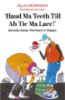 Haud Ma Teeth Till Ah Tie Ma Lace!: Everyday Banter Overheard in Glasgow (Paperback)