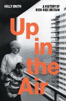 Up in the Air: A History of High Rise Britain (Paperback)