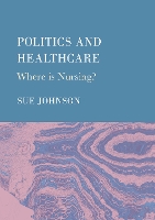 Politics and Healthcare: Where is Nursing? (Hardback)