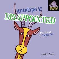Antelope Is Disappointed But Learns To Carry On - My Behaviour Counts! Library (Paperback)