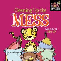 Cleaning up the mess and Learning to Tidy Up - My Behaviour and Emotions Library (Paperback)