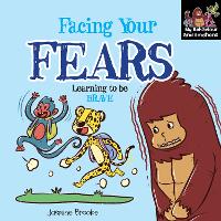 Facing Your fears and Learning to be Brave - My Behaviour and Emotions Library (Paperback)